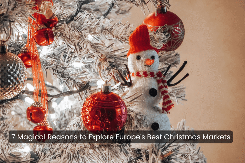 7 Magical Reasons to Explore Europe's Best Christmas Markets