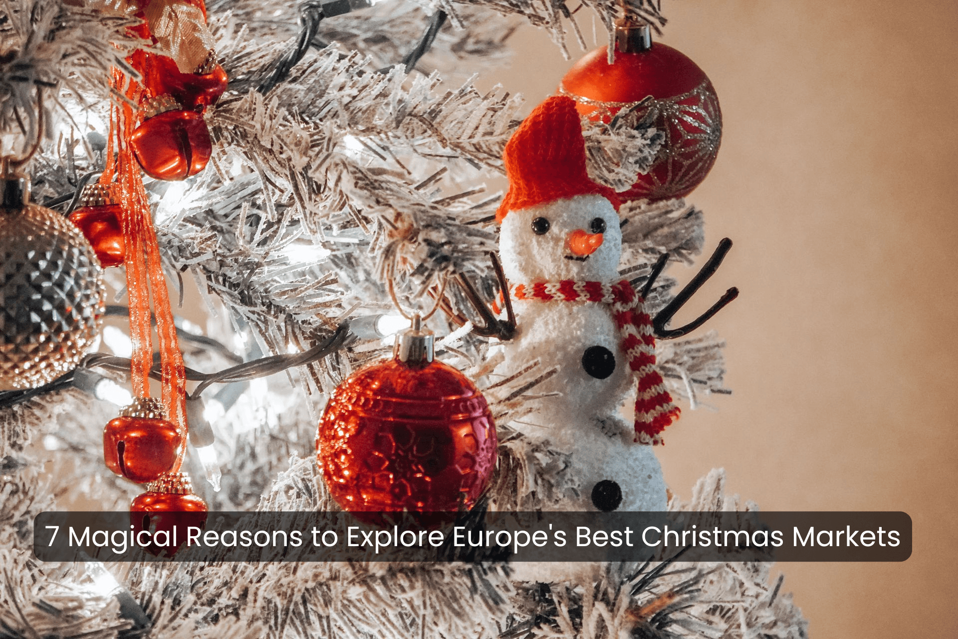 7 Magical Reasons to Explore Europe’s Best Christmas Markets